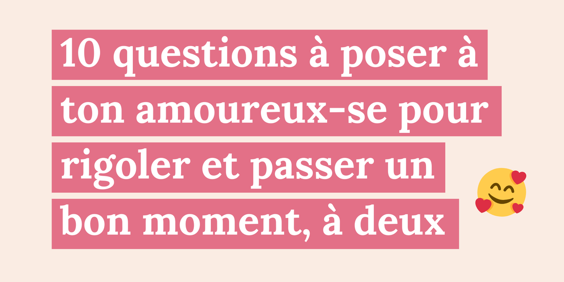 10 questions à poser à ton amoureux pour rigoler et passer un bon moment, à deux