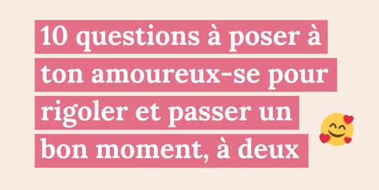 10 questions à poser à ton amoureux pour rigoler et passer un bon moment, à deux
