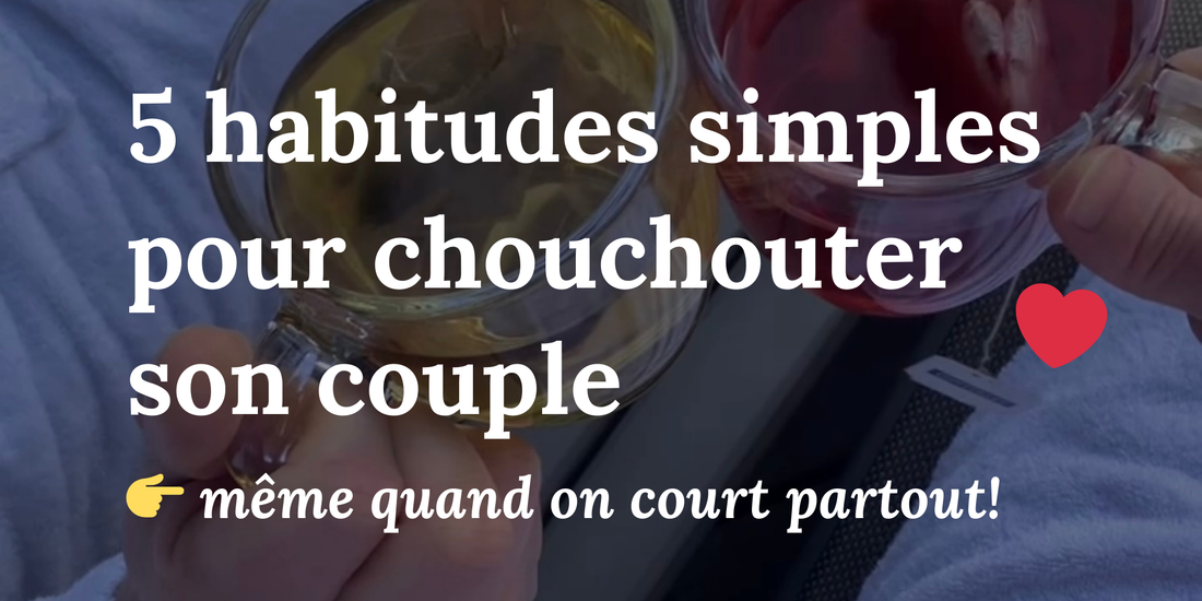 5 habitudes simples pour chouchouter son couple