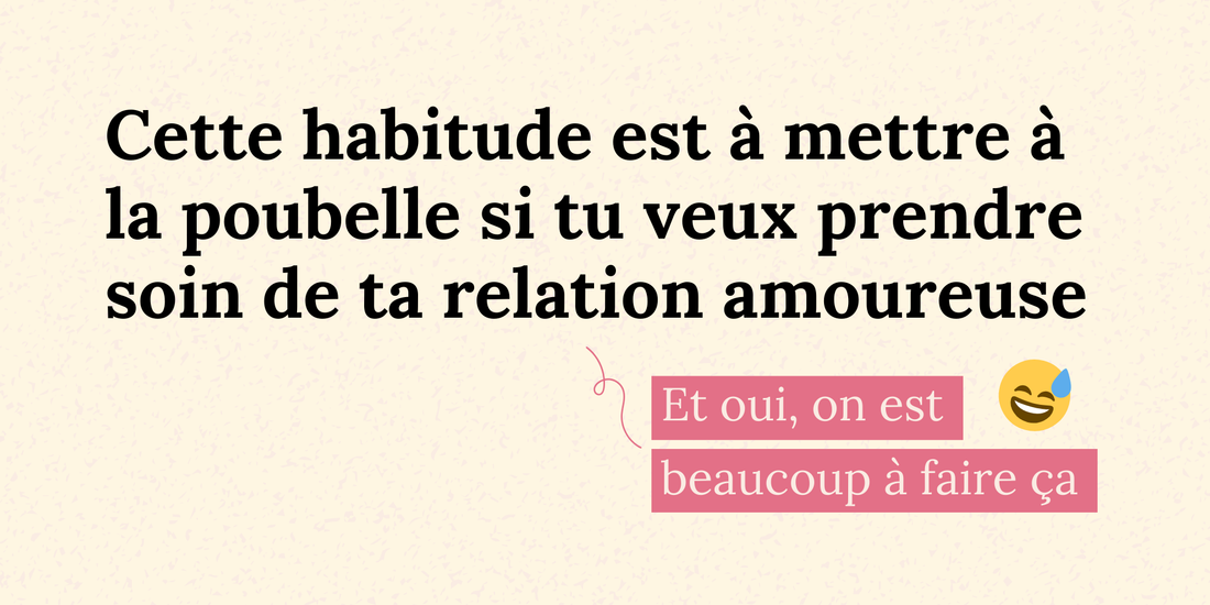 Cette habitude est à jeter si tu veux vraiment prendre soin de ta relation amoureuse