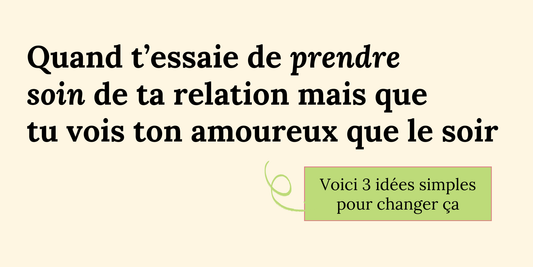 Quand t’essaie de prendre soin de ta relation mais que tu vois ton amoureux que le soir