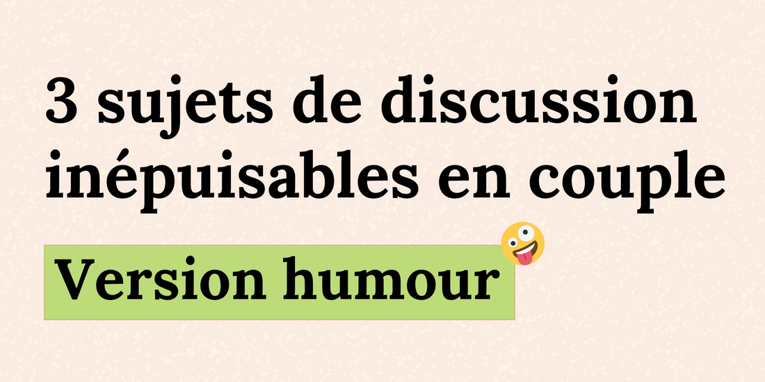 3 sujets de discussion inépuisables en couple - version humour